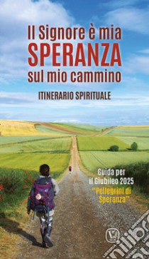 Il Signore è mia speranza sul mio cammino. Itinerario spirituale. Guida per il Giubileo 2025 «Pellegrini di Speranza» libro di Innocente F. (cur.)