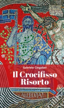 Il Crocifisso risorto libro di Cingolani Gabriele