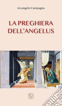 La preghiera dell'angelus. Ediz. illustrata libro di Campagna Arcangelo