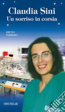 Claudia Sini. Un sorriso in corsia libro di Ferrero Bruno