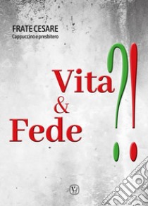 Vita & fede?! libro di Bonizzi Cesare