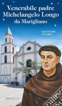 Venerabile padre Michelangelo Longo da Marigliano libro di Villardi Salvatore