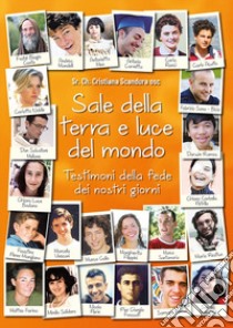 Sale della terra e luce del mondo. Testimoni della fede dei nostri giorni libro di Scandura Cristiana