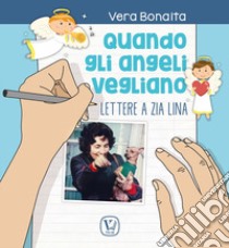 Quando gli angeli vegliano. Lettere a zia Lina libro di Bonaita Vera