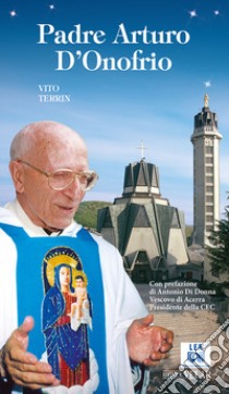 Padre Arturo D'Onofrio. Ediz. illustrata libro di Terrin Vito