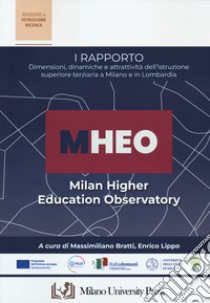 I Rapporto MHEO. Dimensioni, dinamiche e attrattività dell'istruzione superiore terziari a Milano e in Lombardia libro di Bratti M. (cur.); Lippo E. (cur.)