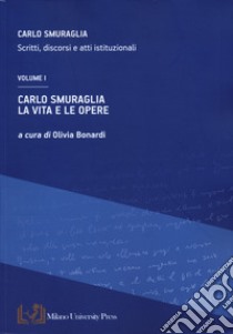 Carlo Smuraglia. Scritti, discorsi e atti istituzionali. Vol. 1: La vita e le opere libro di Bonardi O. (cur.)