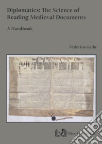 Diplomatics: the science of reading Medieval documents. A handbook libro di Gallo Federico