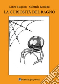 La curiosità del ragno. Manuale di gioco libro di Rondini Gabriele; Biagioni Laura