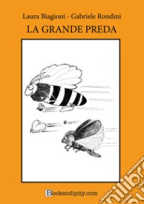 La grande preda. Manuale di gioco. Ediz. a caratteri grandi libro di Rondini Gabriele; Biagioni Laura