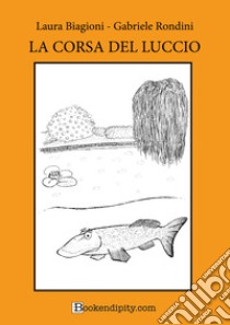 La corsa del luccio. Manuale di gioco. Ediz. a caratteri grandi libro di Rondini Gabriele; Biagioni Laura