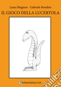 Il gioco della lucertola. Manuale di gioco. Ediz. a caratteri grandi libro di Rondini Gabriele; Biagioni Laura