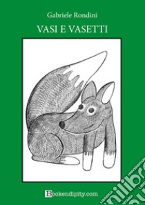 Vasi e vasetti. Bosco verde. Ediz. illustrata libro di Rondini Gabriele