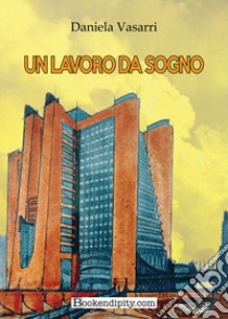 Un lavoro da sogno libro di Vasarri Daniela