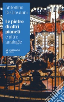 Le pietre di altri pianeti e altre analogie libro di Di Giovanni Antonino