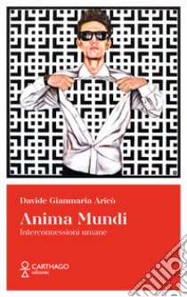 Anima Mundi. Interconnessioni umane libro di Aricò Davide Gianmaria