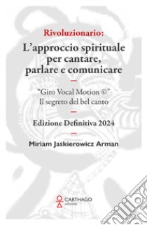 Rivoluzionario. L'approccio spirituale per cantare, parlare e comunicare. 