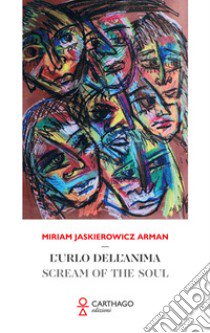 L'urlo dell'anima-Scream of the soul. Ediz. bilingue libro di Jaskierowicz Arman Miriam