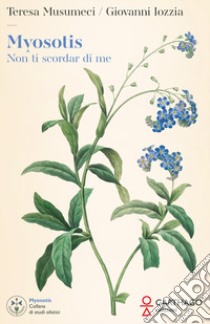 Myosotis. Non ti scordar di me libro di Musumeci Teresa; Iozzia Giovanni