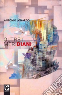 Oltre i meridiani libro di Lonardo Antonio