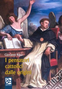 I pensatori cattolici dalle origini libro di Rosa Giovanni