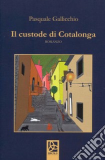 Il custode di Cotalonga libro di Gallicchio Pasquale