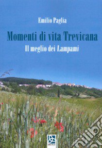 Momenti di vita Trevicana. Il meglio dei Lampami libro di Paglia Emilio