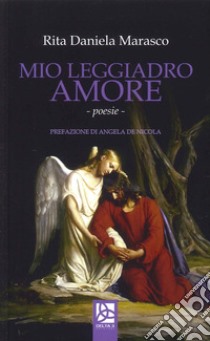 Mio leggiadro amore libro di Marasco Rita Daniela