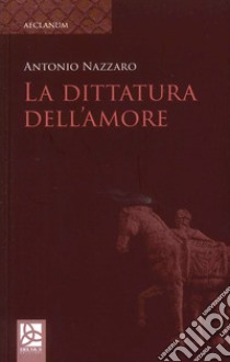 La dittatura dell'amore libro di Nazzaro Antonio