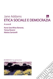 Etica sociale e democrazia libro di Addams Jane