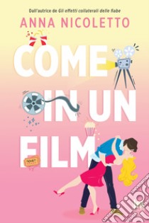 Come in un film libro di Nicoletto Anna