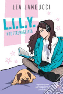 L.i.l.y. #tuttasbagliata libro di Landucci Lea