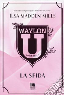 Waylon university. La sfida libro di Madden-Mills Ilsa