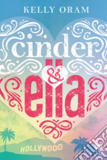Cinder & Ella. Ediz. italiana libro di Oram Kelly