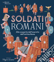 Soldati romani. Alla scoperta dell'esercito dell'Antica Roma libro di Evans Tegen