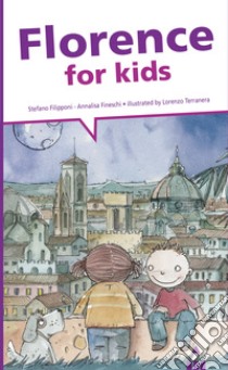 Florence for kids libro di Fineschi Annalisa; Filipponi Stefano