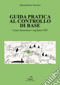 Guida pratica al controllo di base. Come funzionano i regolatori PID libro di Veronesi Massimiliano