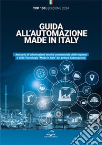 Guida all'automazione Made in Italy. Annuario di informazione tecnico commerciale delle imprese e delle tecnologie «Made in Italy» del settore automazione libro di Martin Armando