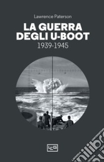 La guerra degli U-Boot 1939-1945 libro di Paterson Lawrence