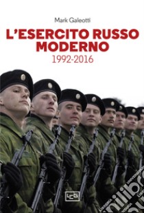 L'esercito russo moderno. 1992-2016 libro di Galeotti Mark