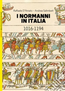 I Normanni in Italia 1016-1194 libro di D'Amato Raffaele; Salimbeti Andrea