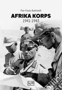 Afrika Korps 1941-1943 libro di Battistelli Pier Paolo