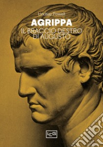 Agrippa. Il braccio destro di Augusto libro di Powell Lindsay