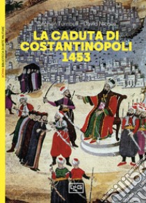 La caduta di Costantinopoli 1453 libro di Turnbull Stephen; Nicolle David