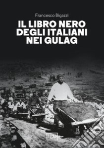 Il libro nero degli italiani nei gulag libro di Bigazzi F. (cur.)