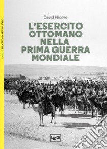 L'esercito ottomano nella prima guerra mondiale libro di Nicolle David