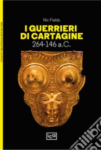 I guerrieri di Cartagine. 264-146 a.C. libro di Fields Nic