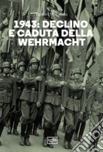 1943. Declino e caduta della Wehrmacht libro di Citino Robert M.