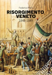 Risorgimento veneto 1848-1849 libro di Moro Federico