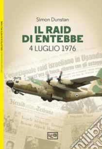 Il Raid di Entebbe. 4 luglio 1976 libro di Dunstan Simon